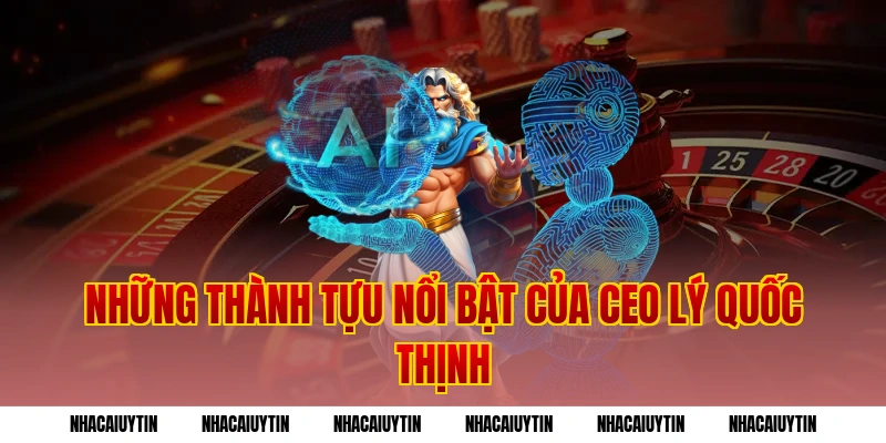Những thành tựu nổi bật của CEO Lý Quốc Thịnh