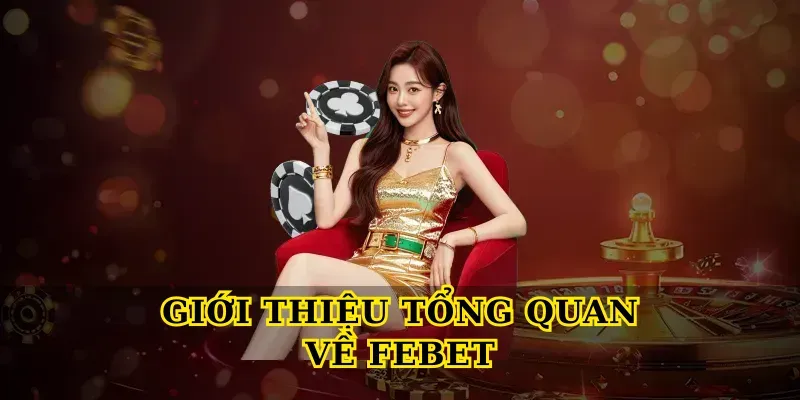 Febet Là Gì? Tổng Quan Về Nền Tảng Cá Cược