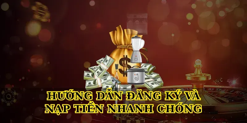 Hướng Dẫn Đăng Ký Và Nạp Tiền Nhanh Chóng
