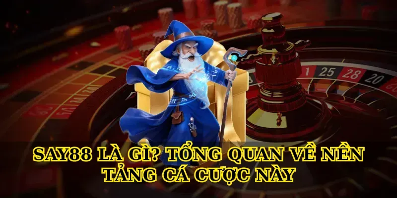 Say88 Là Gì? Tổng Quan Về Nền Tảng Cá Cược Này